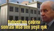 Bahçeli'nin çağrısı sonrası MSB'den yeşil ışık