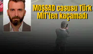MOSSAD casusu Türk MİT'ten kaçamadı