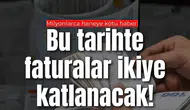 Elektrikte yeni dönem! Faturalar cep yakacak