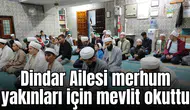 Dindar Ailesi merhum yakınları için mevlit okuttu