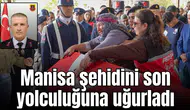 Manisa şehidini son yolculuğuna uğurladı