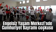Engelsiz Yaşam Merkezi’nde Cumhuriyet Bayramı coşkusu