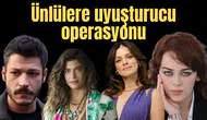 Ünlülere uyuşturucu operasyonu! Aralarında tanıdığınız isimlerde var