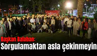 Başkan Balaban: Sorgulamaktan asla çekinmeyin