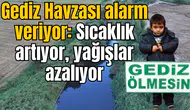 Gediz Havzası Alarm Veriyor: Sıcaklık Artıyor, Yağışlar Azalıyor