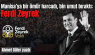 Manisa’ya bir ömür harcadı, bin umut bıraktı: Ferdi Zeyrek