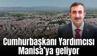 Cumhurbaşkanı Yardımcısı Manisa’ya geliyor