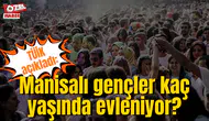 TÜİK açıkladı: Manisalı gençler kaç yaşında evleniyor?