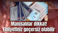Manisalılar dikkat! Ehliyetiniz geçersiz olabilir