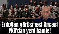 Erdoğan görüşmesi öncesi PKK'dan yeni hamle