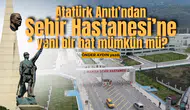 Atatürk Anıtı'ndan Şehir Hastanesi'ne yeni bir hat mümkün mü?