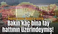 Deprem uzmanı Manisa'yı uyardı: Bakın kaç bina fay hattının üzerindeymiş!