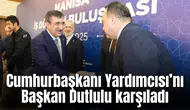 Cumhurbaşkanı Yardımcısı’nı Başkan Dutlulu karşıladı