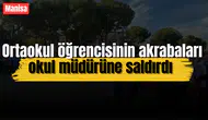 Ortaokul öğrencisinin akrabaları okul müdürüne saldırdı
