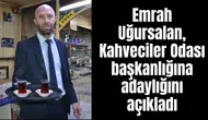 Emrah Uğursalan Kahveciler Odası başkanlığına adaylığını açıkladı
