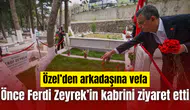 Özgür Özel kongre öncesi Ferdi Zeyrek'in kabrini ziyaret etti