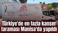Türkiye'de en fazla kanser taraması Manisa'da yapıldı