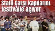 Statü Çarşı kapılarını festivalle açıyor