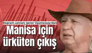 Deprem uzmanı Şener Üşümezsoy'dan Manisa için ürküten çıkış!