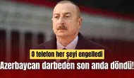 Azerbaycan darbeden son anda döndü! O telefon her şeyi engelledi
