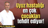 Uyuz hastalığı en çok çocukları tehdit ediyor!