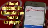 e-Devlet kilitlendi! Tüm kullanıcılar aynı mesajla karşılaşıyor