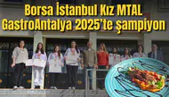 Borsa İstanbul Kız MTAL GastroAntalya 2025’te şampiyon