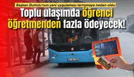 Başkan Dutlulu’nun yeni uygulaması tartışmaya neden oldu: Toplu ulaşımda öğrenci öğretmenden fazla ödeyecek!