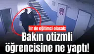 Bir de eğitimci olacak: Bakın otizmli öğrencisine ne yaptı!