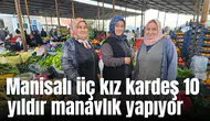 Manisalı üç kız kardeş 10 yıldır manavlık yapıyor