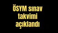 ÖSYM sınav takvimi açıklandı