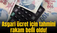 Asgari ücret için tahmini rakam belli oldu!