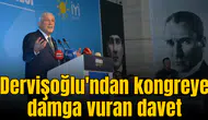 Dervişoğlu'ndan kongreye damga vuran davet