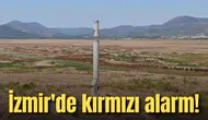 İzmir'de kırmızı alarm!