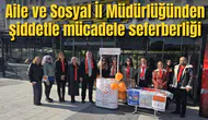 Aile ve Sosyal İl Müdürlüğünden şiddetle mücadele seferberliği