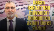 Bakan Işıkhan'dan milyonları ilgilendiren asgari ücret sözleri