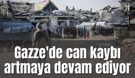Gazze'de can kaybı artmaya devam ediyor