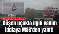 Düşen uçakla ilgili vahim iddiaya MSB'den yanıt! Alındığı ülke de açıklandı