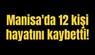 Manisa'da 12 kişi hayatını kaybetti