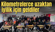 Kilometrelerce uzaktan iyilik için geldiler