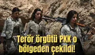 Terör örgütü PKK o bölgeden çekildi!
