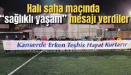 Halı saha maçında “sağlıklı yaşam” mesajı verdiler