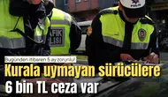 Bugünden itibaren 5 ay zorunlu! Kurala uymayan sürücülere 6 bin TL ceza var