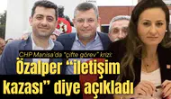 CHP Manisa’da “çifte görev” krizi: Özalper “iletişim kazası” diye açıkladı