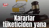 Manisa’da kararlar tüketiciden yana