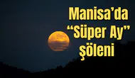 Manisa’da “Süper Ay” şöleni