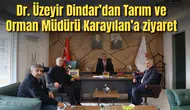 Dr. Üzeyir Dindar’dan Tarım ve Orman Müdürü Karayılan’a ziyaret