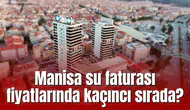 Manisa su faturası fiyatlarında kaçıncı sırada?