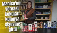 Manisa'nın yöresel kokuları kolonya şişesine girdi