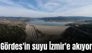 Gördes'in suyu İzmir'e akıyor